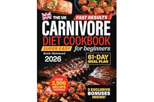 The UK Carnivore Diet Cookbook for Beginners: Fast Results with Over 2,500 Super Easy & Delicious Recipe Variations. A 61-Day High-Protein Meal Plan to Boost Energy, Lose Weight & Improve Your Health