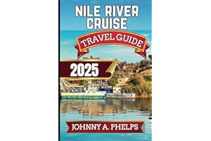 Nile River Cruise Travel Guide 2025: Your Ultimate Guide To Explore Egyptian Hidden Gems, Magical Cities, Cuisine, Rich History, and Culture With ... Lines (Global Breathtaking Destinations)