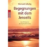 Begegnungen mit dem Jenseits: Zum Phänomen der Nachtod-Kontakte