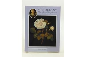 Mrs Delany: Her Life and her Flowers