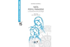 Nata per il Paradiso. La straordinaria vita di Laura Degan