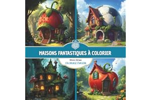 Maisons fantastiques à colorier: Livre de Coloriage Pour Adultes, Dessins Inspirants pour une Détente Féérique, Anti-Stress, Art-thérapie, Zen