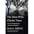 Man Who Climbs Trees: The Lofty Adventures of a Wildlife Cameraman