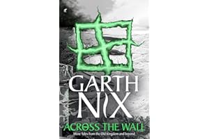 Across the Wall: A Tale of the Abhorsen and Other Stories