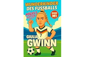 Giulia Gwinn – Buch/Fußballbuch Kinder: Die Kinder-Biografie des DFB/Nationalmannschafts-Fußballstars: Geschenk für Kinder von 5 bis 12 Jahren – zum ... für junge Fußballfans (Wunderkinder, Band 51)