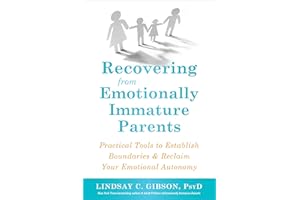 Recovering from Emotionally Immature Parents: Practical Tools to Establish Boundaries and Reclaim Your Emotional Autonomy