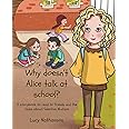 Why doesn't Alice talk at school?: A storybook to read to friends and the class about Selective Mutism