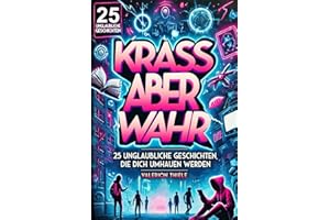 KRASS ABER WAHR: 25 unglaubliche Geschichten, die dich umhauen werden