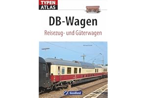 Eisenbahnwagen: Typenatlas DB-Wagen. Reisezug- und Güterwagen. Ein Handbuch aller Eisenbahnwagen der Deutschen Bahn. Kompaktüberblick für Trainspotter, Lokomotivfans und Technikbegeisterte.