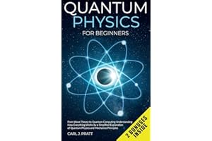 Quantum physics and mechanics for beginners: From Wave Theory to Quantum Computing. Understanding How Everything Works by a Simplified Explanation of ... and Mechanics Principles with Minimal Math