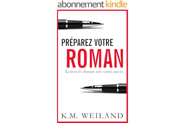 Préparez votre roman: Écrivez le chemin vers votre succès (Devenir auteur : écrire un roman t. 1)
