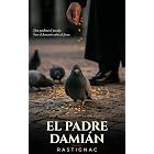 El padre Dami&aacute;n: Dios perdona el pecado. Pero el demonio cobra el favor. (Cr&oacute;nica de la infamia)