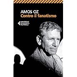 AMOS OZ - CONTRO IL FANATISMO