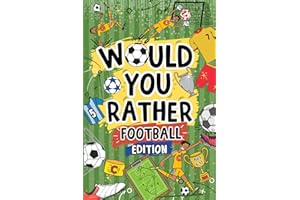 Would You Rather Football Book For Kids Ages 6-12: Football Edition: 200 Hilarious And Mind-Bending Choices | Perfect Football Activity For Footie-Mad Kids!