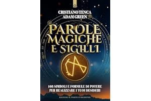 Parole magiche e sigilli. 108 simboli e formule di potere per realizzare i tuoi desideri