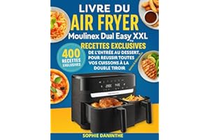 Livre du Air Fryer Moulinex Dual Easy Fry XXL: 400 Recettes Exclusives, Saines & Délicieuses — De l’Entrée au Dessert, pour Réussir Toutes vos Cuissons à La Double Tiroir