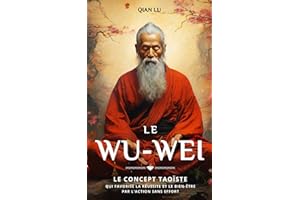 Le Wu-wei: Le concept taoïste qui favorise la réussite et le bien-être par l'action sans effort