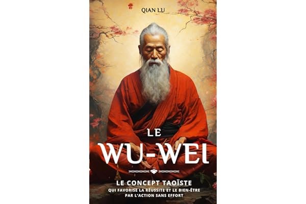 Le Wu-wei: Le concept taoïste qui favorise la réussite et le bien-être par l'action sans effort
