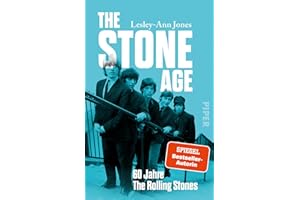 The Stone Age: 60 Jahre The Rolling Stones | Die erste Biografie der größten Rockband aller Zeiten