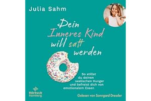 Dein Inneres Kind will satt werden: So stillst du deinen seelischen Hunger & befreist dich von emotionalem Essen. Gesund & da