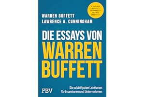 Die Essays von Warren Buffett: Die wichtigsten Lektionen für Investoren und Unternehmer | Value-Investing-Klassiker überarbeitet, neu übersetzt. Mit Aktien-Investments reich werden.