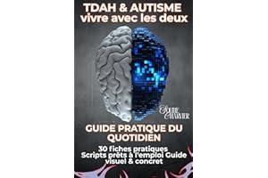 TDAH & Autisme (TSA) vivre avec les deux: Guide pratique du quotidien – outils concrets, scripts & fiches pour ados et adultes