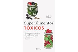 Superalimentos tóxicos / Toxic Superfoods: El Consumo Excesivo De Oxalatos Te Esta Enfermando Y No Lo Sabes