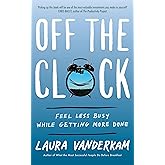 Off the Clock: Feel Less Busy While Getting More Done