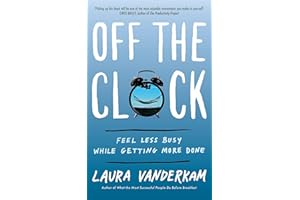 Off the Clock: Feel Less Busy While Getting More Done