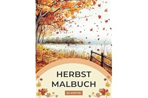 Herbst Malbuch - Ein Herbstparadies Malbuch für Erwachsene: Herbst Ausmalbuch: mit 50 wunderschönen Herbstmotiven für innere Ruhe, Entspannung und Kreativität (Verzaubernde Rückzugsorte)