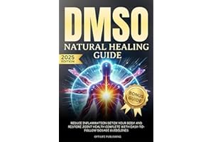 DMSO Natural Healing Guide: Reduce Inflammation Detox Your Body and Restore Joint Health Complete with Easy-to-Follow Dosage Guidelines