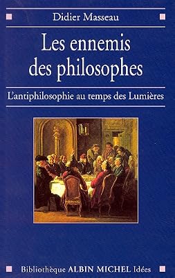 Les Ennemis des philosophes: L'antiphilosophie au temps des Lumières