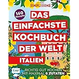 Simplissime – Das Einfachste Kochbuch der Welt: Italienische Küche: 160 Rezepte – Richtig gut kochen mit maximal 6 Zutaten