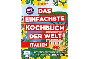 Simplissime – Das Einfachste Kochbuch der Welt: Italienische Küche: 160 Rezepte – Richtig gut kochen mit maximal 6 Zutaten