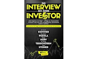 Das Interview mit einem Investor. Geld beginnt im Kopf - 5 Wege zu finanzieller Freiheit und was die erfolgreichen Investoren anders machen. Inklusive 30 Tage Leitfaden zur ersten Investition.