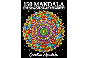 150 Mandala: Un libro da colorare per adulti con 150 bellissimi mandala in vari stili per alleviare lo stress e rilassarsi