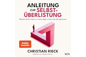 Anleitung zur Selbstüberlistung: Machen Sie Ihr Leben zu einem Spiel, in dem Sie stets gewinnen
