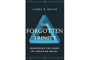 The Forgotten Trinity: Recovering the Heart of Christian Belief