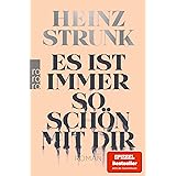 Es ist immer so schön mit dir: "Grandios. Ein Buch wie ein Verkehrsunfall. Man fährt entsetzt dran vorbei und guckt doch imme