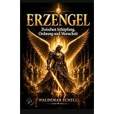 ERZENGEL: Zwischen Schöpfung, Ordnung und Menschheit