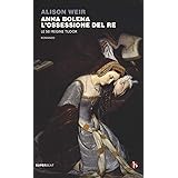 Anna Bolena. L'ossessione del re. Le sei regine Tudor