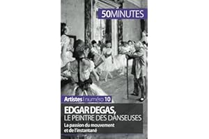 Edgar Degas, le peintre des danseuses: La passion du mouvement et de l'instantané