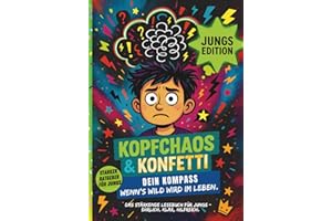 KOPFCHAOS & KONFETTI Dein Kompass, starker Ratgeber für Jungs ab 8 – wenn Gefühle laut werden und Gedanken Achterbahn fahren.: Ein Mutmachbuch über ... farbig illustriert. Dein Buch. Deine Regeln.
