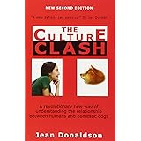 Culture Clash: A Revolutionary New Way of Understanding the Relationship Between Humans and Domestic Dogs