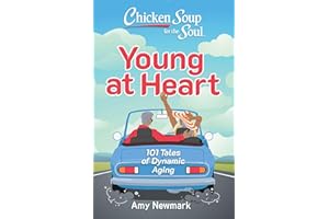 Chicken Soup for the Soul: Young at Heart: 101 Tales of Dynamic Aging