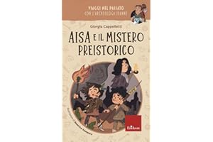 Aisa e il mistero preistorico. Viaggi nel passato con l'archeologa Jeanne