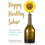 Happy Healthy Sober: Ditch the booze and take control of your life