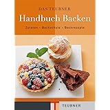 Das TEUBNER Handbuch Backen. Zutaten - Backschule - Backrezepte (Teubner Edition)