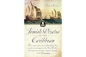 Jewish Pirates of the Caribbean: How a Generation of Swashbuckling Jews Carved Out an Empire in the New World in Their Quest for Treasure, Religious Freedom--and Revenge
