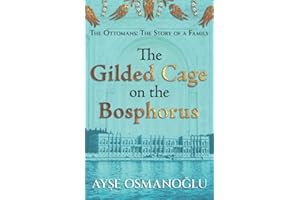 The Gilded Cage on the Bosphorus: The Ottomans : The Story of a Family (The Ottoman Dynasty Chronicles)